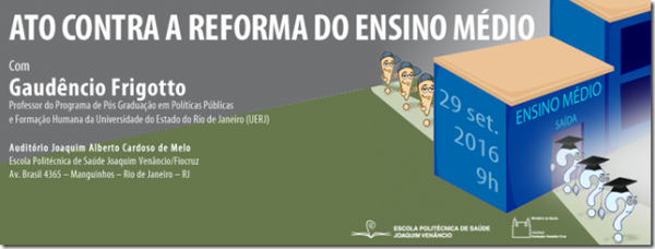 Fiocruz promove hoje em Rio de Janeiro ato contra a reforma do Ensino Médio