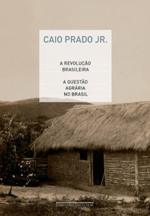 “A Revolução Brasileira / A Questão Agrária no Brasil” – Caio Prado Jr.
